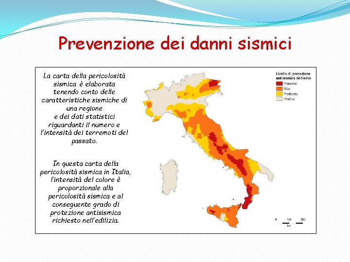 Prevenzione dei danni sismici La carta della pericolosità sismica è elaborata tenendo conto delle