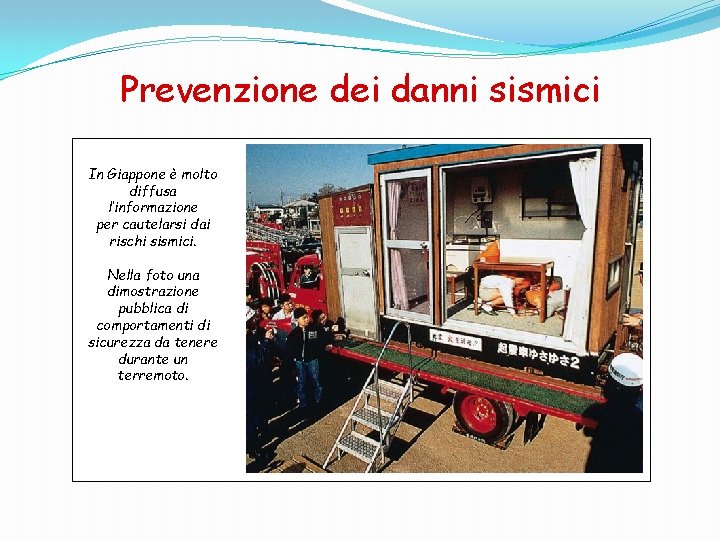 Prevenzione dei danni sismici In Giappone è molto diffusa l’informazione per cautelarsi dai rischi