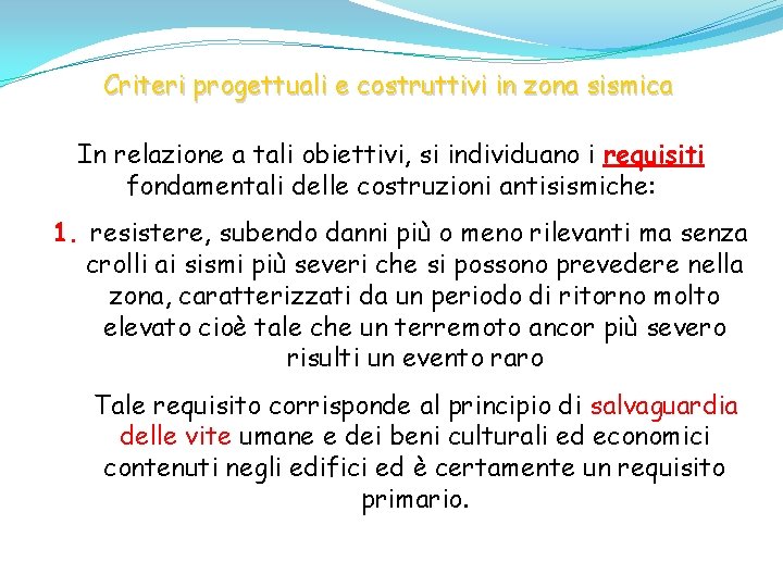 Criteri progettuali e costruttivi in zona sismica In relazione a tali obiettivi, si individuano