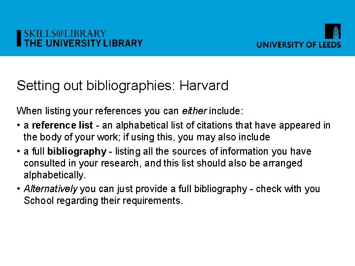 Setting out bibliographies: Harvard When listing your references you can either include: • a