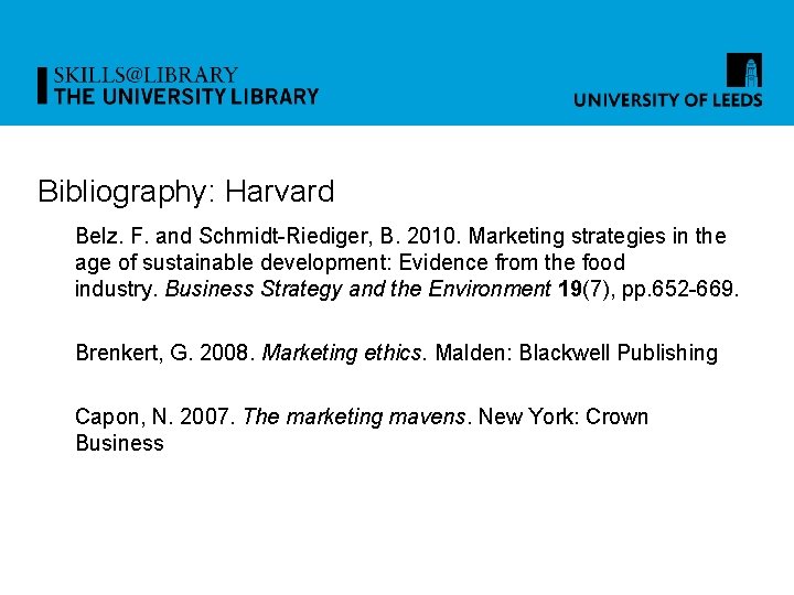 Bibliography: Harvard Belz. F. and Schmidt-Riediger, B. 2010. Marketing strategies in the age of