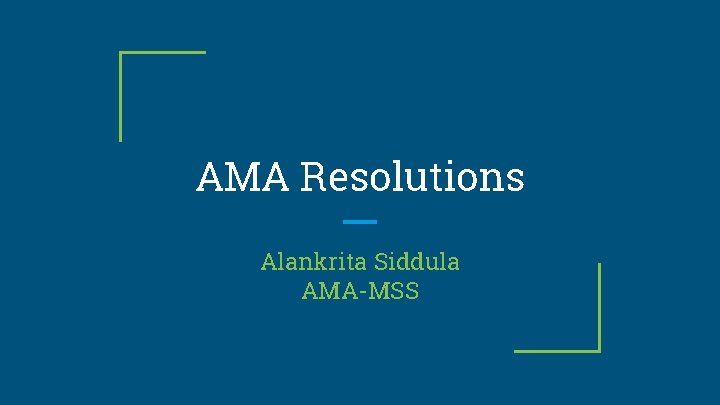 AMA Resolutions Alankrita Siddula AMA-MSS AMA Resolutions Alankrita Siddula AMA-MSS