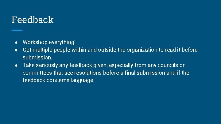 Feedback ● Workshop everything! ● Get multiple people within and outside the organization to Feedback ● Workshop everything! ● Get multiple people within and outside the organization to