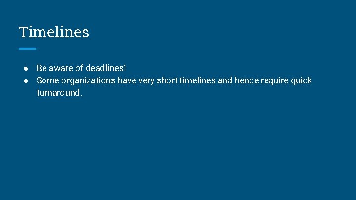 Timelines ● Be aware of deadlines! ● Some organizations have very short timelines and Timelines ● Be aware of deadlines! ● Some organizations have very short timelines and