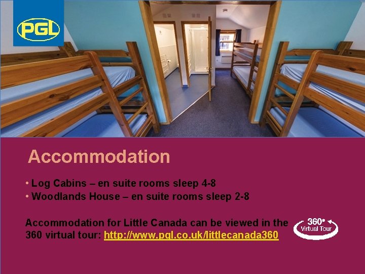 Accommodation • Log Cabins – en suite rooms sleep 4 -8 • Woodlands House