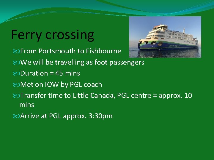 Ferry crossing From Portsmouth to Fishbourne We will be travelling as foot passengers Duration