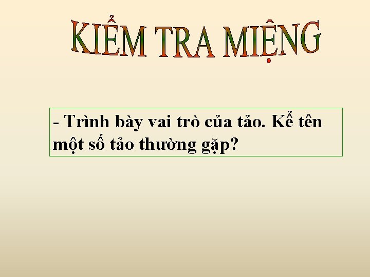 - Trình bày vai trò của tảo. Kể tên một số tảo thường gặp?