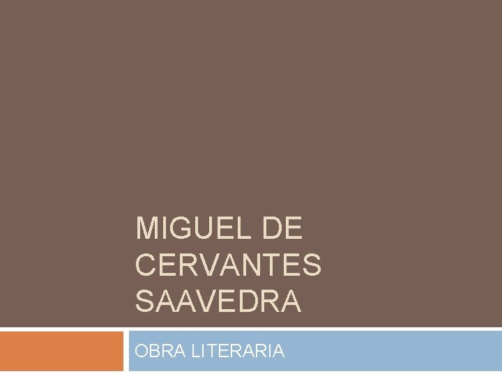 MIGUEL DE CERVANTES SAAVEDRA OBRA LITERARIA 