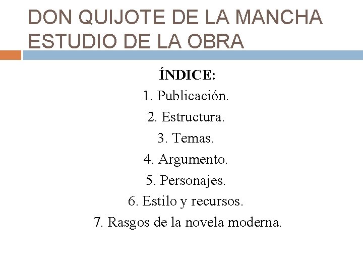 DON QUIJOTE DE LA MANCHA ESTUDIO DE LA OBRA ÍNDICE: 1. Publicación. 2. Estructura.