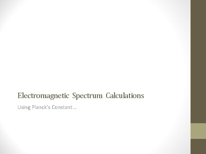 Electromagnetic Spectrum Calculations Using Planck’s Constant… 