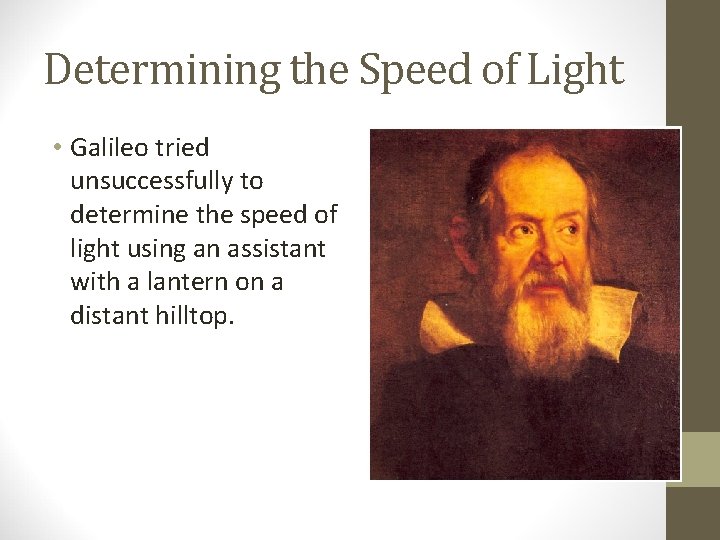 Determining the Speed of Light • Galileo tried unsuccessfully to determine the speed of
