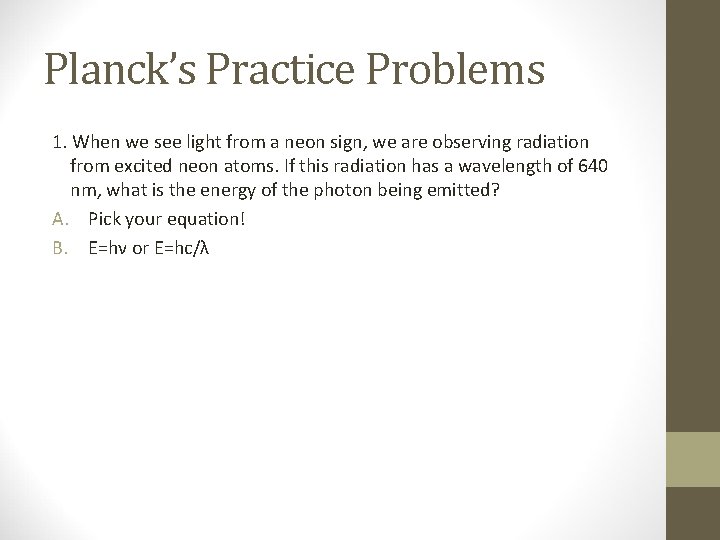 Planck’s Practice Problems 1. When we see light from a neon sign, we are