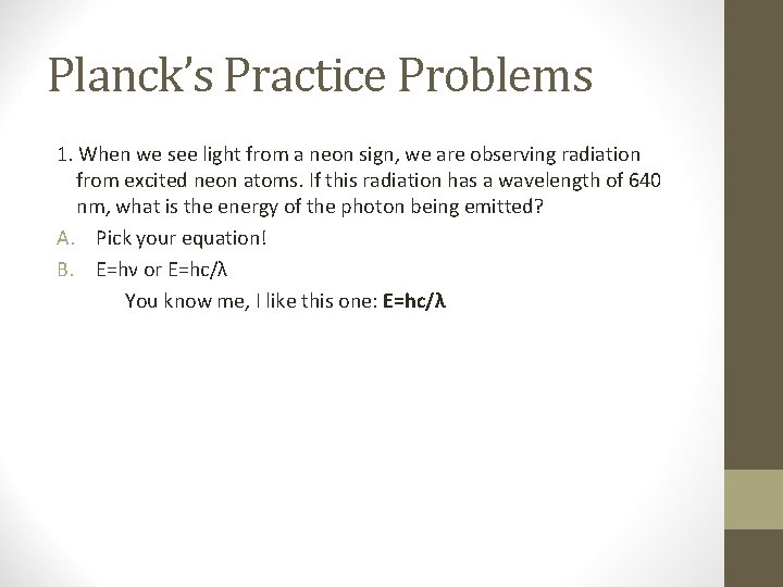 Planck’s Practice Problems 1. When we see light from a neon sign, we are