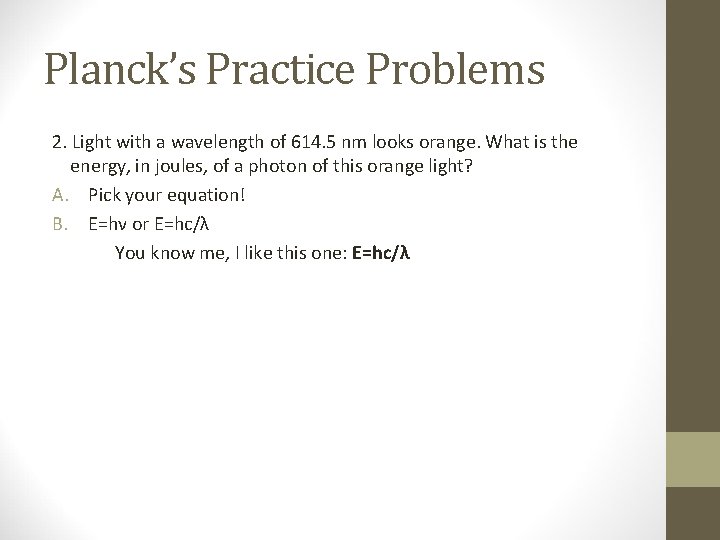 Planck’s Practice Problems 2. Light with a wavelength of 614. 5 nm looks orange.