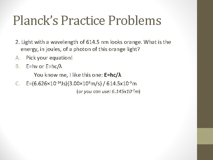 Planck’s Practice Problems 2. Light with a wavelength of 614. 5 nm looks orange.