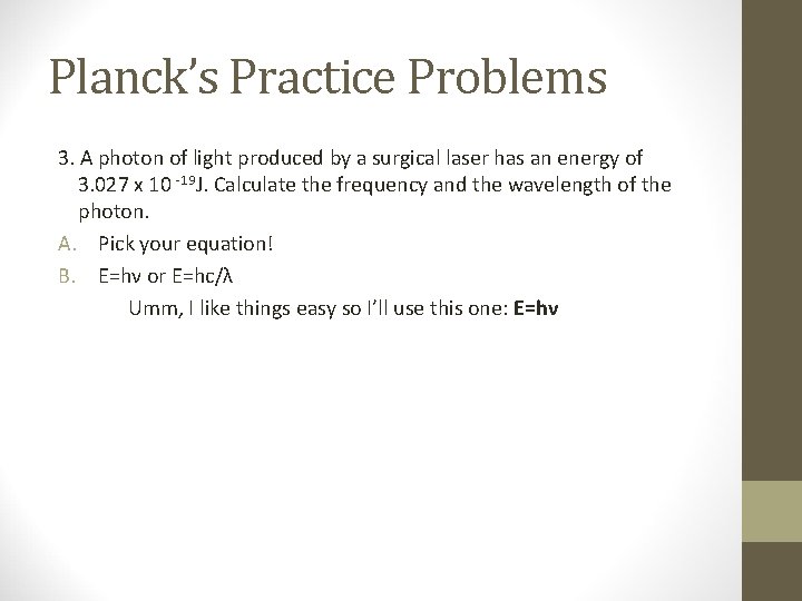 Planck’s Practice Problems 3. A photon of light produced by a surgical laser has