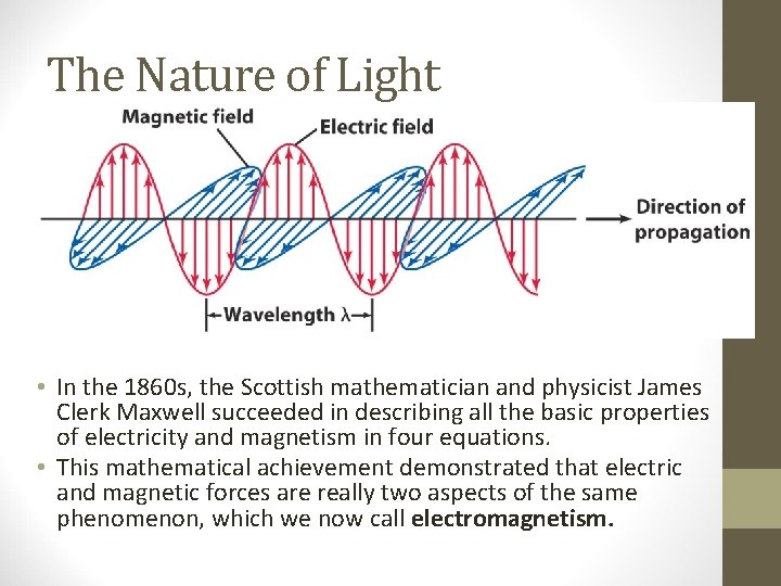 The Nature of Light • In the 1860 s, the Scottish mathematician and physicist