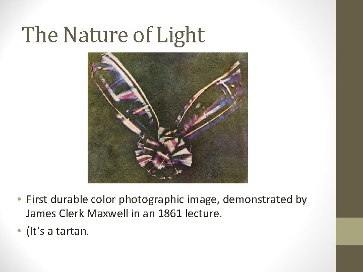 The Nature of Light • First durable color photographic image, demonstrated by James Clerk