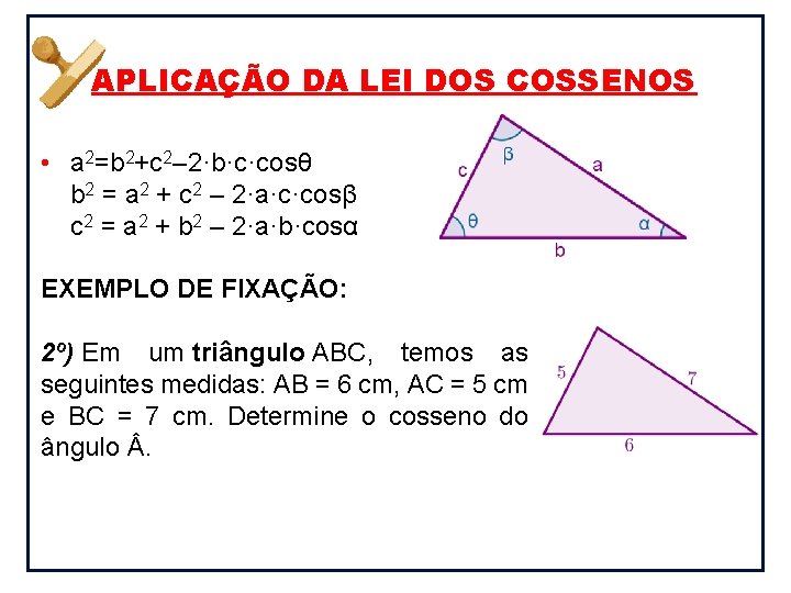 APLICAÇÃO DA LEI DOS COSSENOS • a 2=b 2+c 2– 2·b·c·cosθ b 2 =