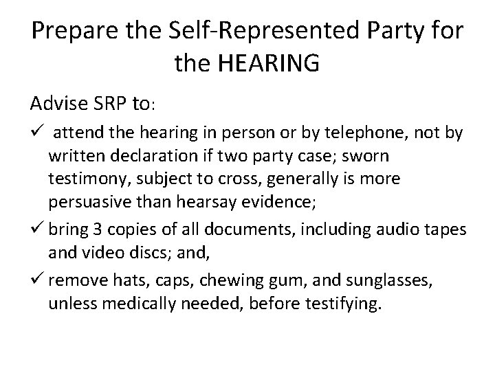 Prepare the Self-Represented Party for the HEARING Advise SRP to: ü attend the hearing