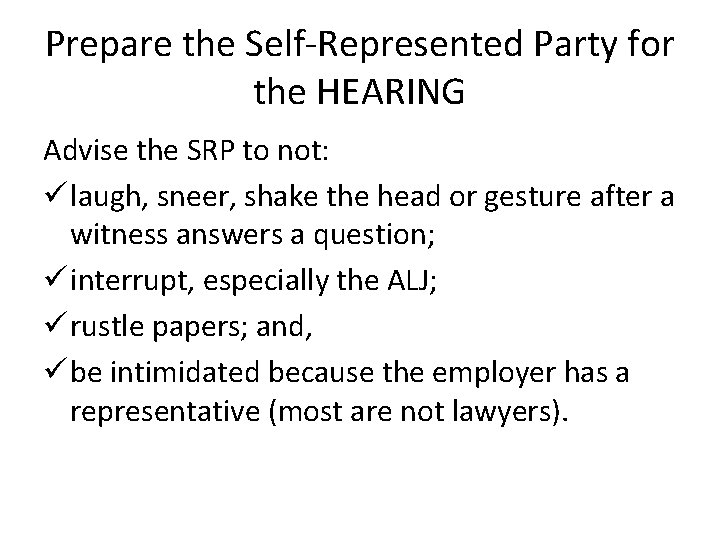 Prepare the Self-Represented Party for the HEARING Advise the SRP to not: ü laugh,