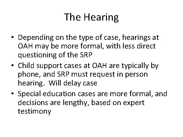 The Hearing • Depending on the type of case, hearings at OAH may be