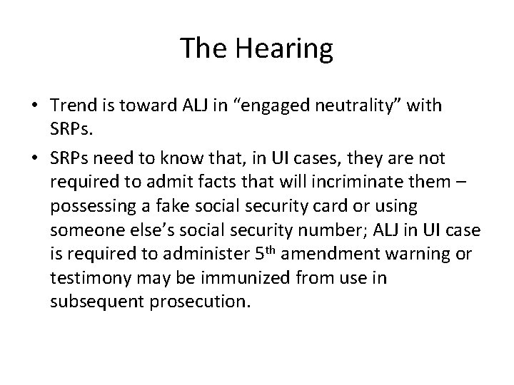 The Hearing • Trend is toward ALJ in “engaged neutrality” with SRPs. • SRPs