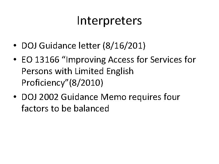 Interpreters • DOJ Guidance letter (8/16/201) • EO 13166 “Improving Access for Services for