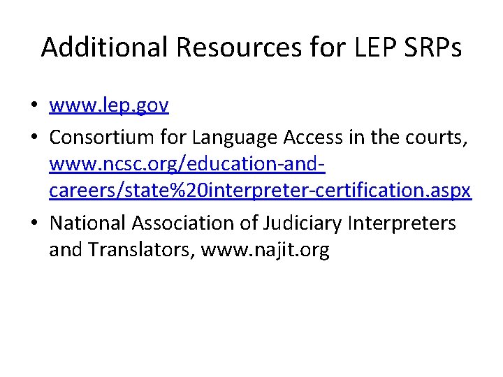 Additional Resources for LEP SRPs • www. lep. gov • Consortium for Language Access