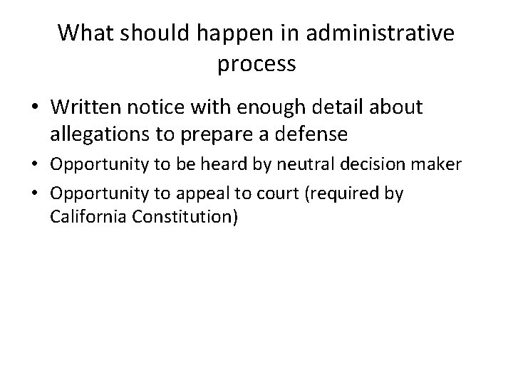  What should happen in administrative process • Written notice with enough detail about