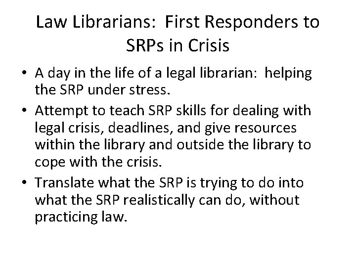 Law Librarians: First Responders to SRPs in Crisis • A day in the life