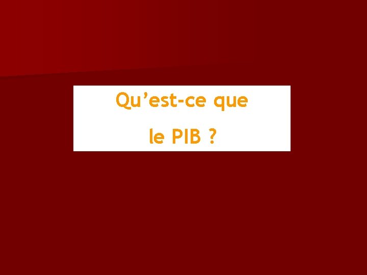 Qu’est-ce que le PIB ? 