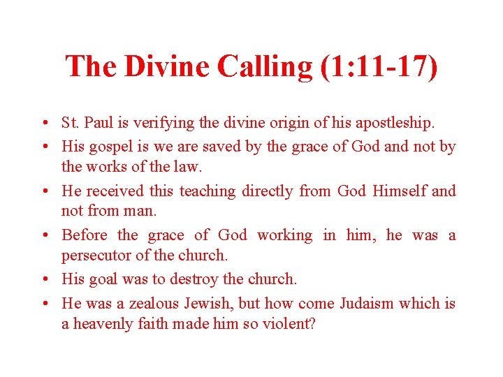 The Divine Calling (1: 11 -17) • St. Paul is verifying the divine origin
