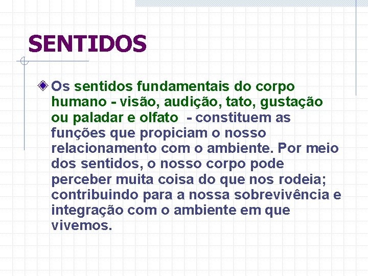 SENTIDOS Os sentidos fundamentais do corpo humano - visão, audição, tato, gustação ou paladar