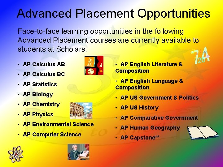 Advanced Placement Opportunities Face-to-face learning opportunities in the following Advanced Placement courses are currently