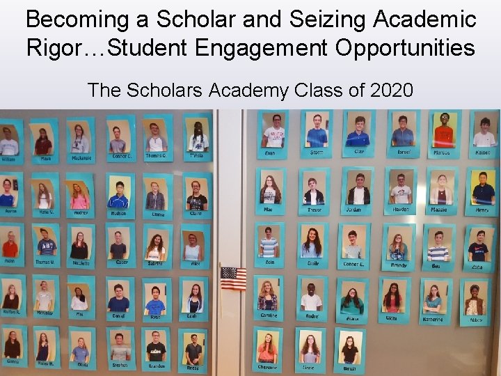 Becoming a Scholar and Seizing Academic Rigor…Student Engagement Opportunities The Scholars Academy Class of