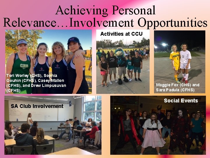 Achieving Personal Relevance…Involvement Opportunities Activities at CCU Tori Worley (CHS), Sophia Gouhin (CFHS), Casey
