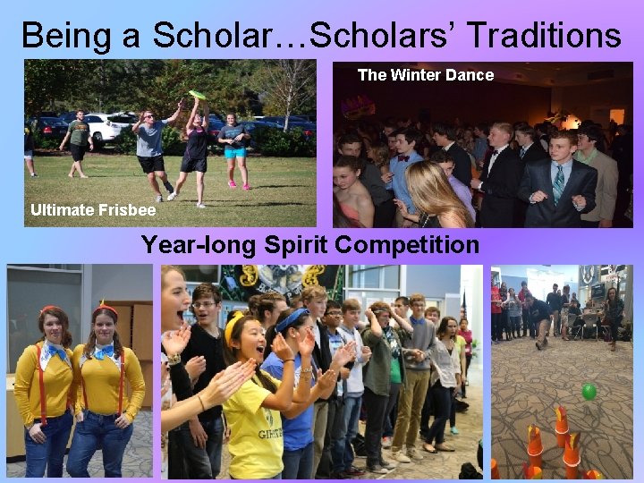 Being a Scholar…Scholars’ Traditions The Winter Dance Ultimate Frisbee Year-long Spirit Competition 