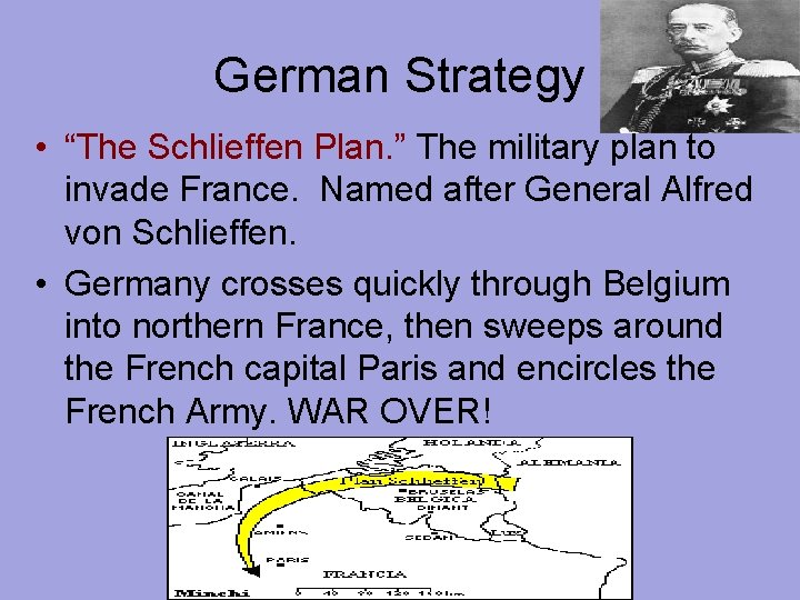 German Strategy • “The Schlieffen Plan. ” The military plan to invade France. Named German Strategy • “The Schlieffen Plan. ” The military plan to invade France. Named