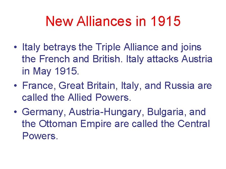 New Alliances in 1915 • Italy betrays the Triple Alliance and joins the French New Alliances in 1915 • Italy betrays the Triple Alliance and joins the French