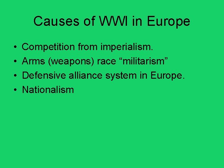 Causes of WWI in Europe • • Competition from imperialism. Arms (weapons) race “militarism” Causes of WWI in Europe • • Competition from imperialism. Arms (weapons) race “militarism”