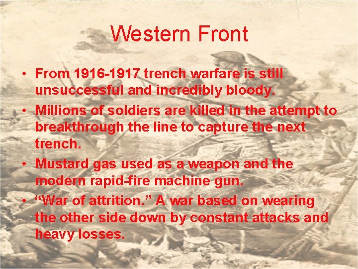 Western Front • From 1916 -1917 trench warfare is still unsuccessful and incredibly bloody. Western Front • From 1916 -1917 trench warfare is still unsuccessful and incredibly bloody.