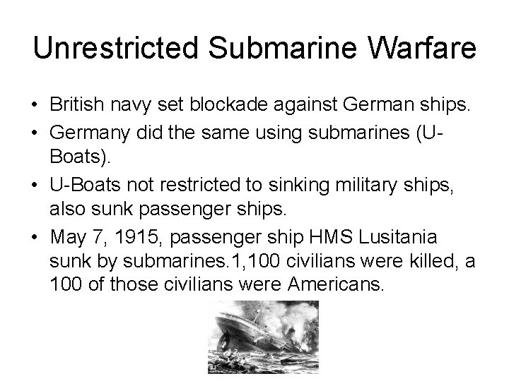 Unrestricted Submarine Warfare • British navy set blockade against German ships. • Germany did Unrestricted Submarine Warfare • British navy set blockade against German ships. • Germany did