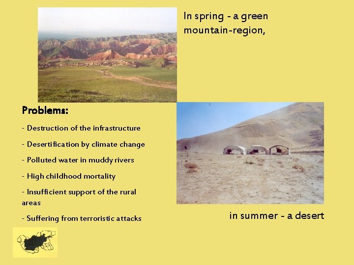 In spring - a green mountain-region, Problems: - Destruction of the infrastructure - Desertification