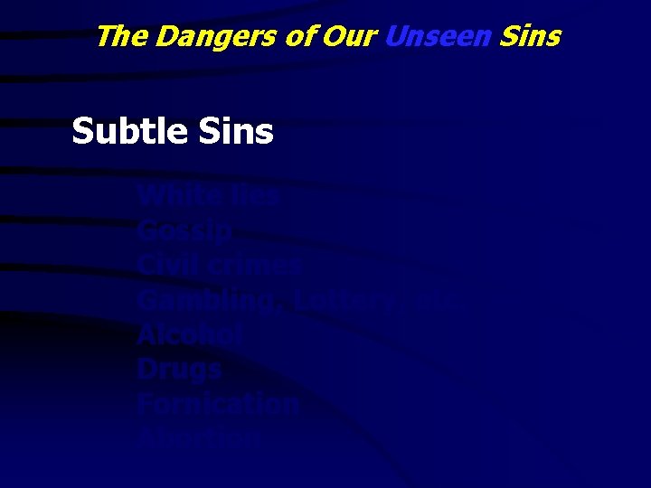 The Dangers of Our Unseen Sins Subtle Sins White lies Gossip Civil crimes Gambling,