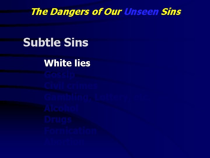 The Dangers of Our Unseen Sins Subtle Sins White lies Gossip Civil crimes Gambling,