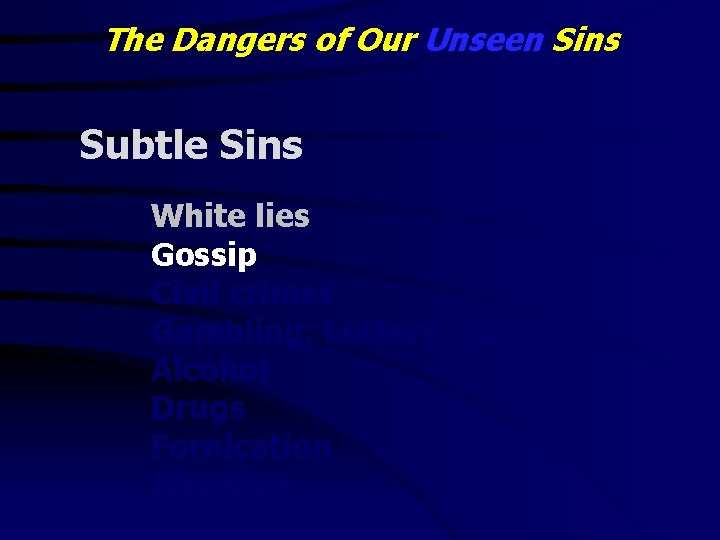 The Dangers of Our Unseen Sins Subtle Sins White lies Gossip Civil crimes Gambling,