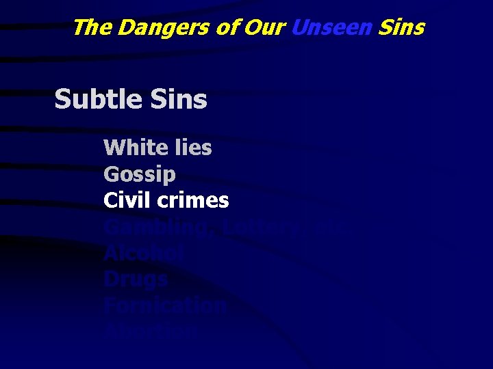 The Dangers of Our Unseen Sins Subtle Sins White lies Gossip Civil crimes Gambling,