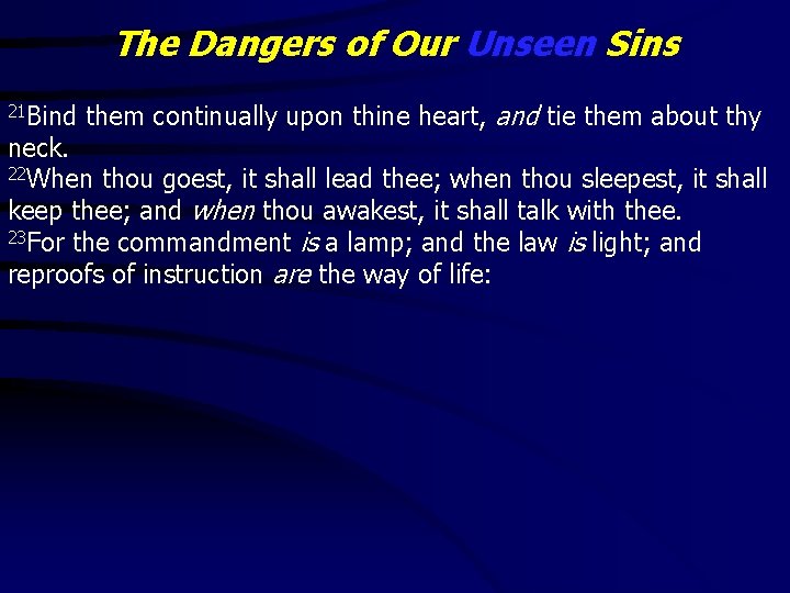 The Dangers of Our Unseen Sins 21 Bind them continually upon thine heart, and