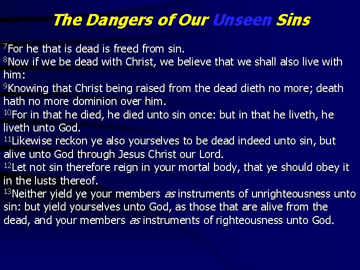 The Dangers of Our Unseen Sins 7 For he that is dead is freed